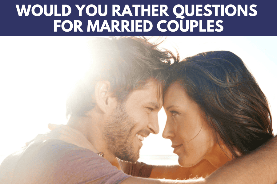 would you rather questions for married couples