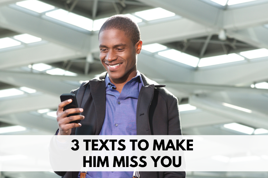 3 texts to make him miss you