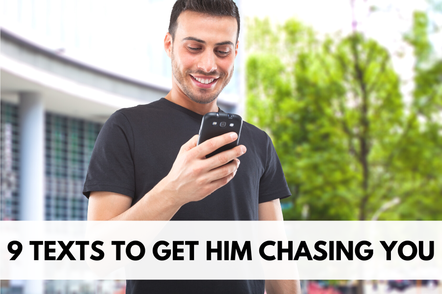 9 texts to get him chasing you