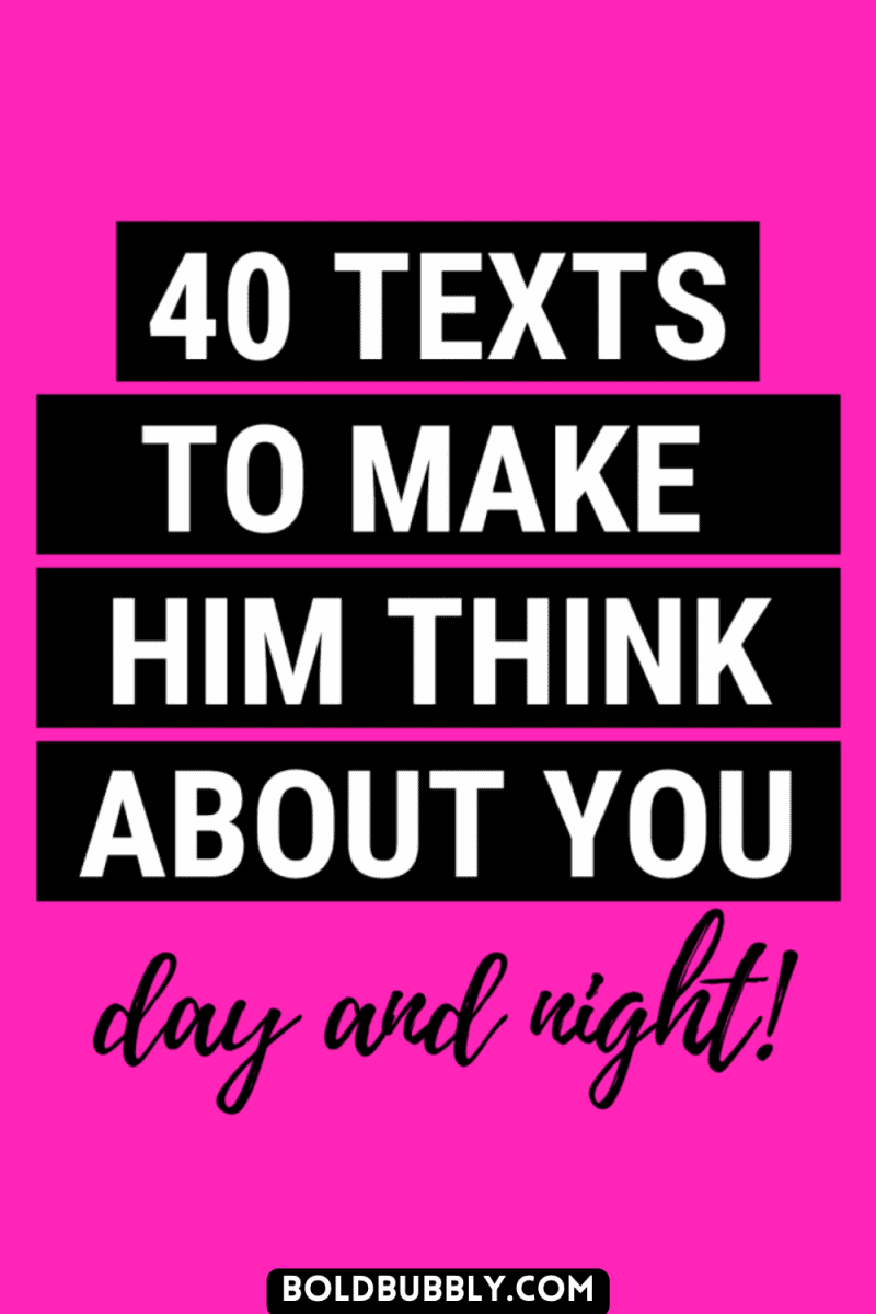 40 Texts To Make Him Think About You Day And Night - Bold & Bubbly