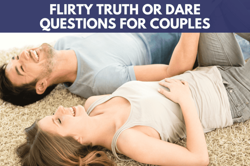 73 Flirty Truth Or Dare Questions For Couples - Bold & Bubbly
