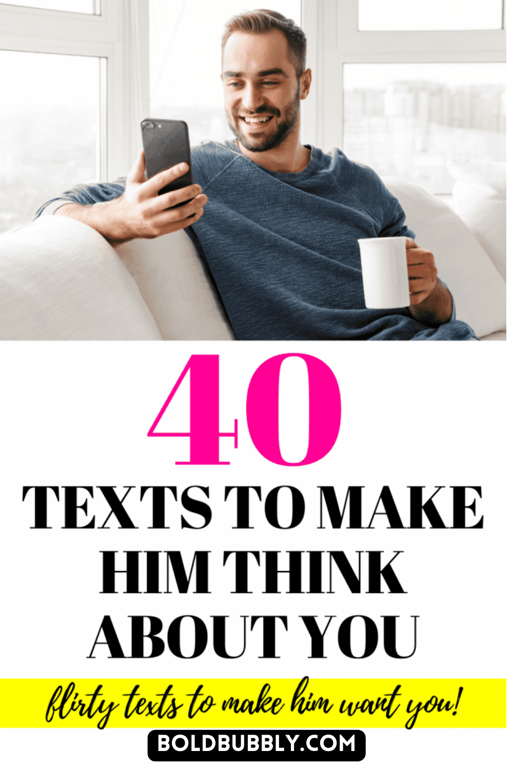 40 Texts To Make Him Think About You Day And Night - Bold & Bubbly