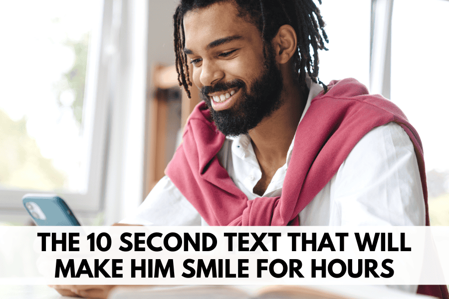  the 10 second text that will make him smile for hours