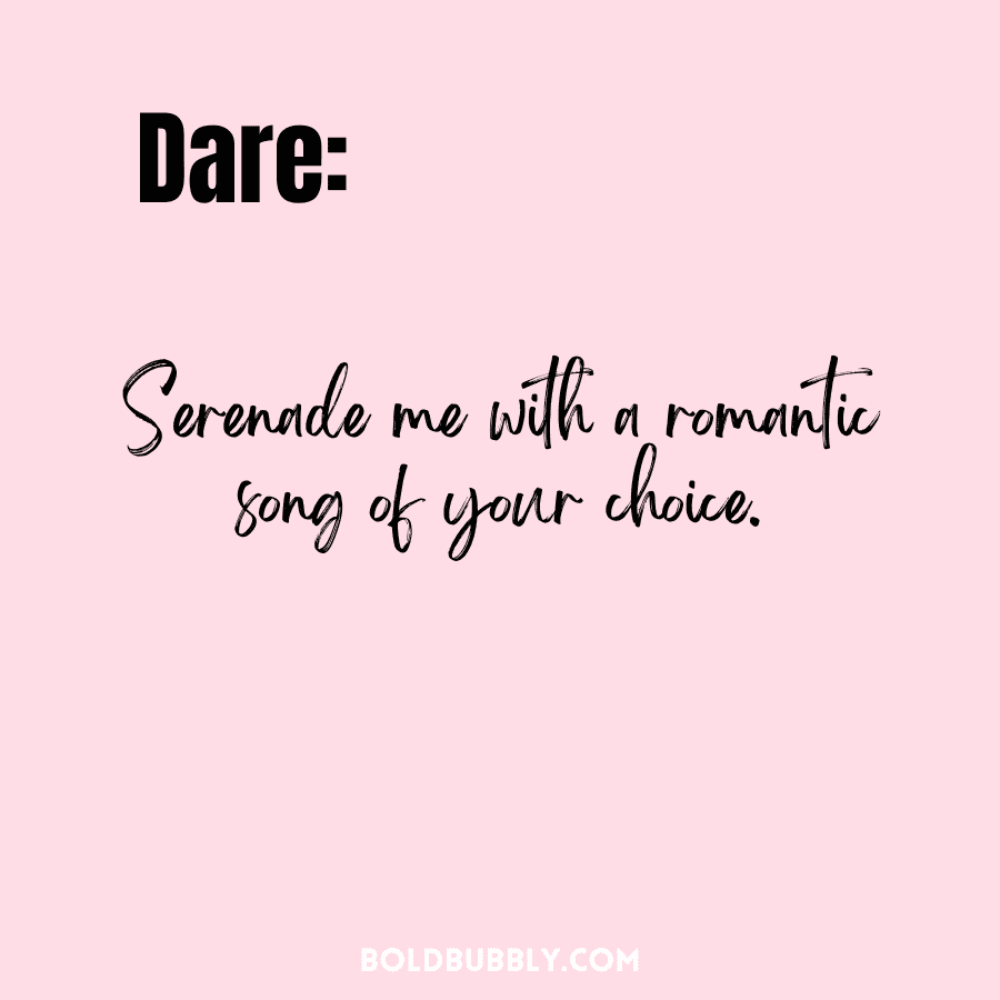 dare questions for boyfriend over text - serenade me with a romantic song of your choice