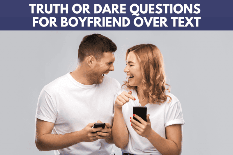 123 Insanely Flirty Truth Or Dare Questions For Boyfriend Over Text