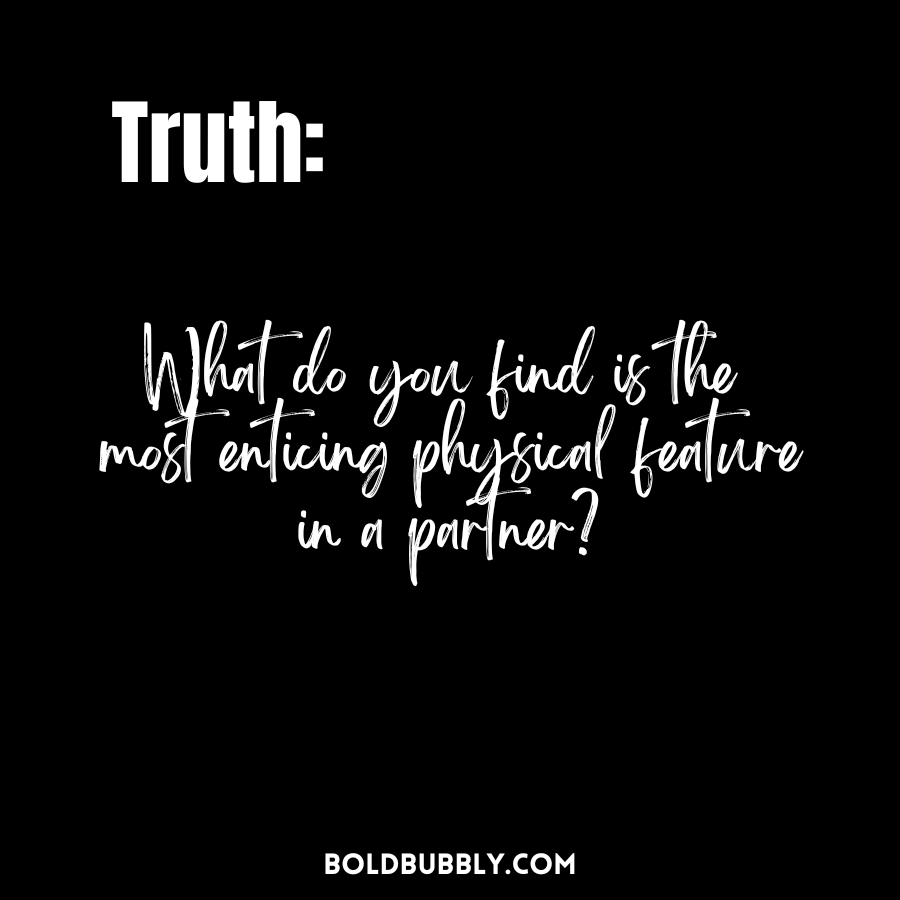 what do you find is the most enticing physical feature in a partner