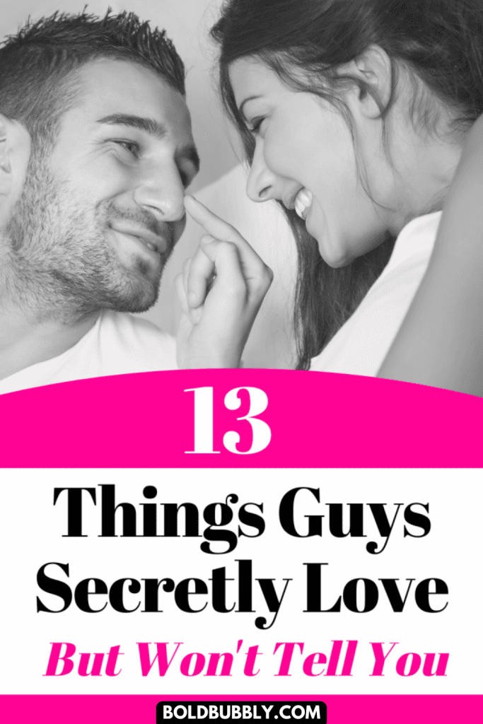 things guys secretly love but won't tell you