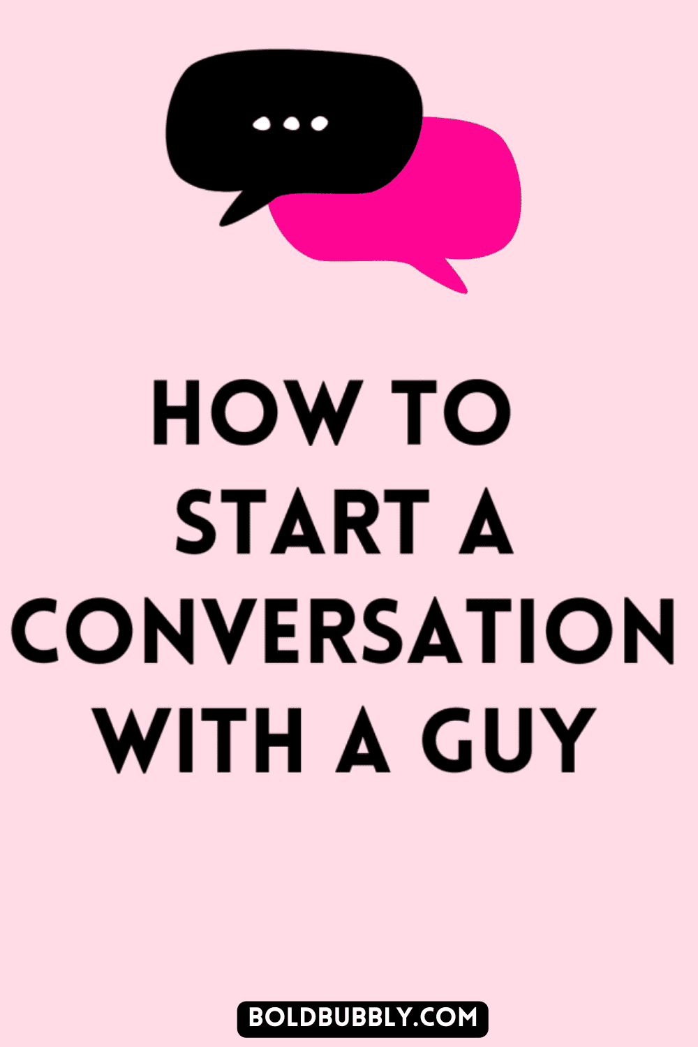 How To Start A Conversation With A Guy In 3 Simple Steps - Bold & Bubbly