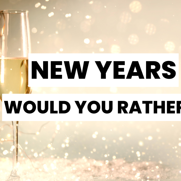 41 New Years Would You Rather Questions