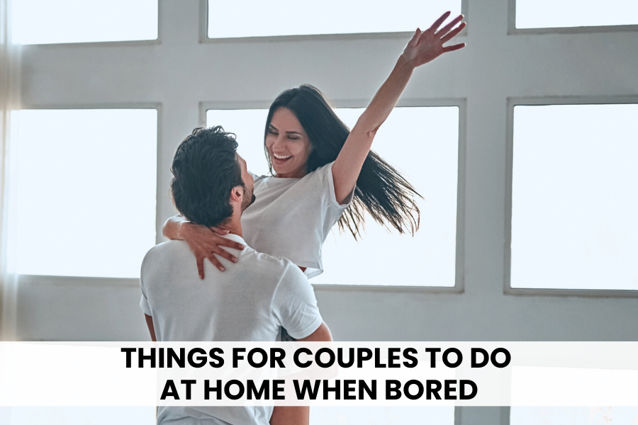 things for couples to do at home when bored
