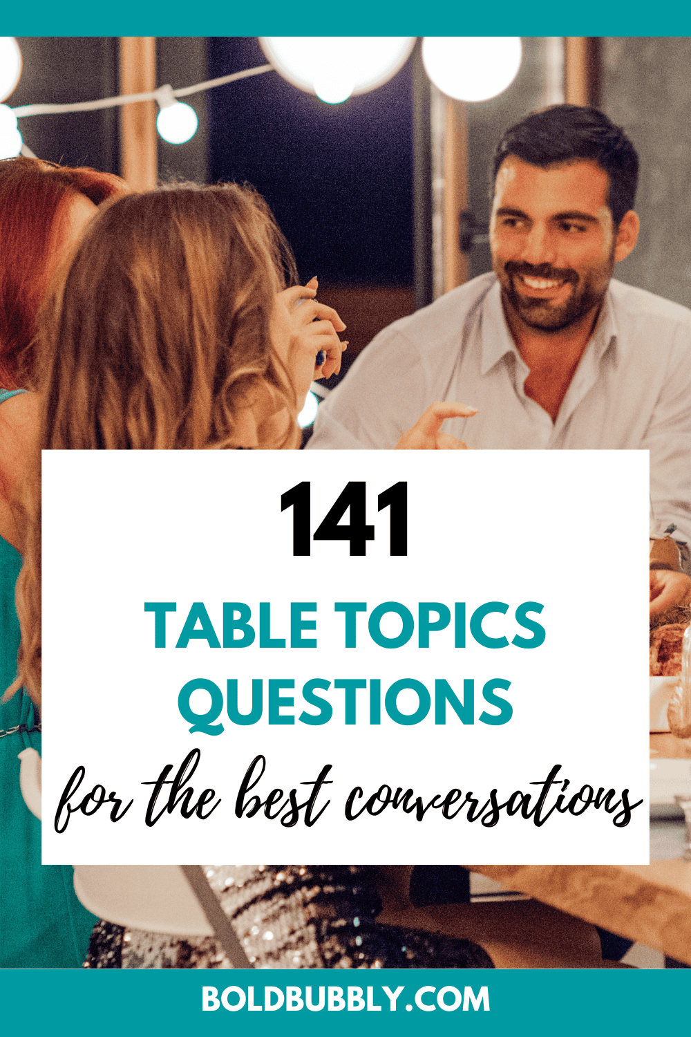 141 Fun Table Topics Questions For The Best Conversations - Bold & Bubbly