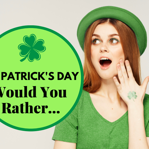 87 St Patricks Day Would You Rather Questions