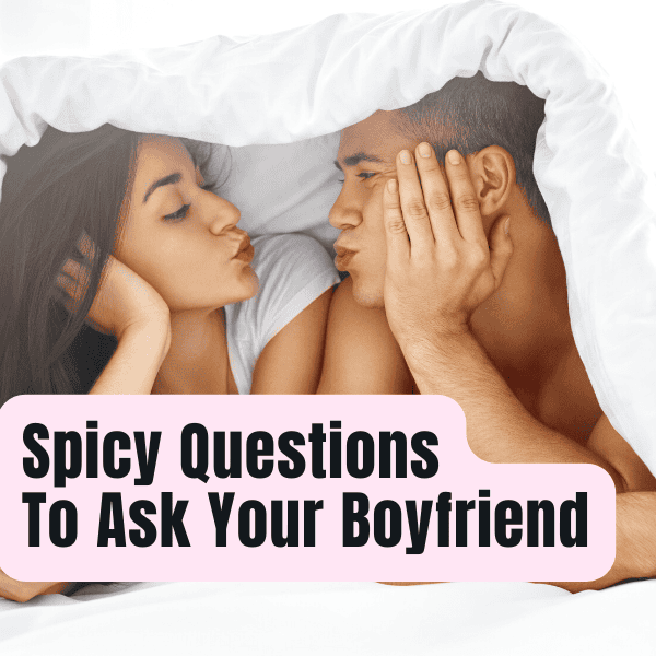 spicy questions to ask your boyfriend