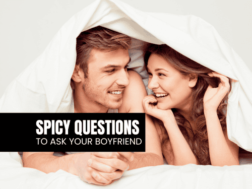 113 Spicy Questions To Ask Your Boyfriend - Bold & Bubbly