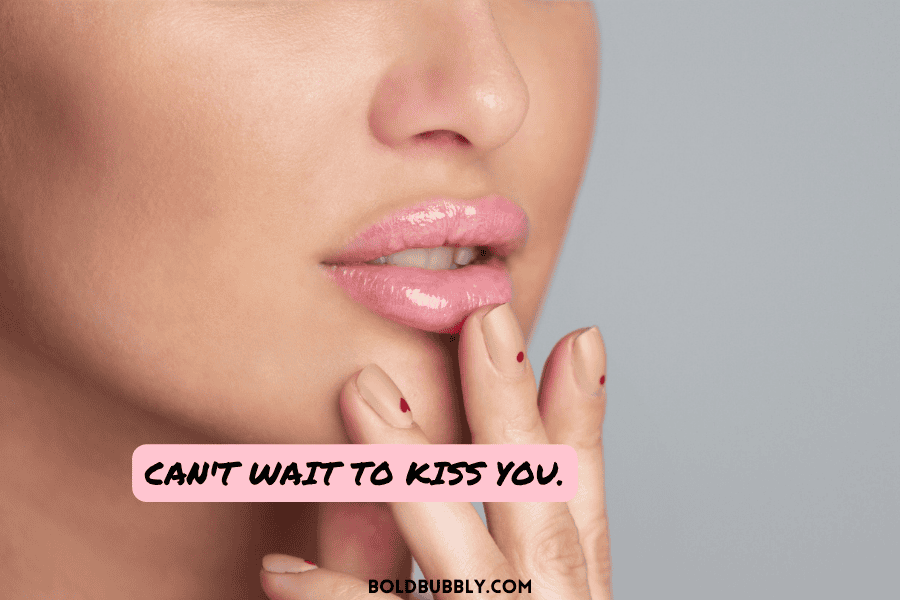 send your boyfriend a seductive close-up shot of your lips with a playful caption like cant wait to kiss you