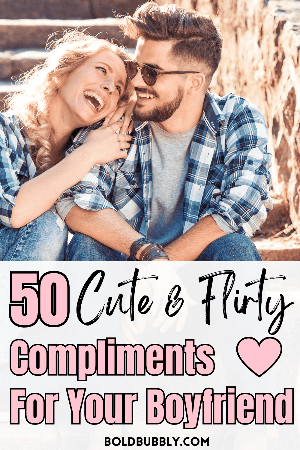 50 Compliments For Your Boyfriend To Make Him Smile Bold & Bubbly