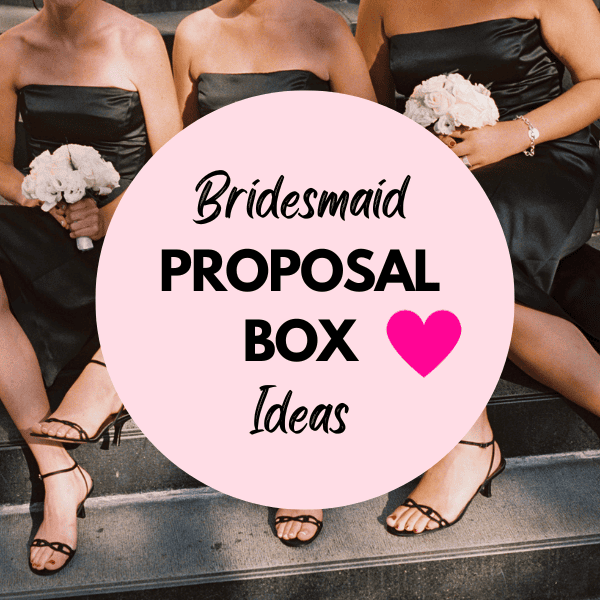 29 Best DIY Bridesmaid Proposal Box Ideas