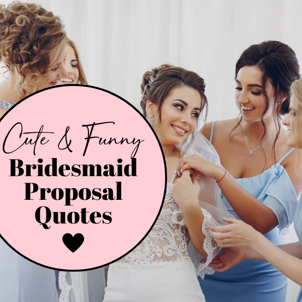 50 Funny & Cute Bridesmaid Proposal Quotes