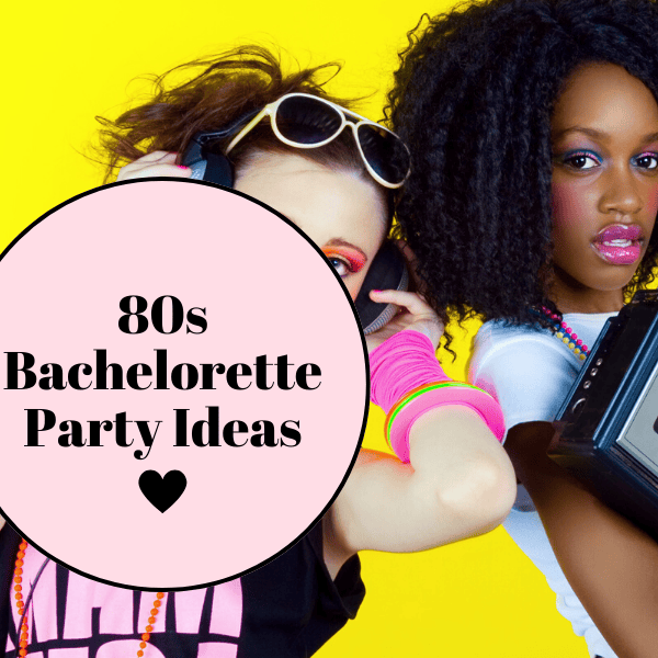 20 “Bach To The 80s” Bachelorette Party Ideas