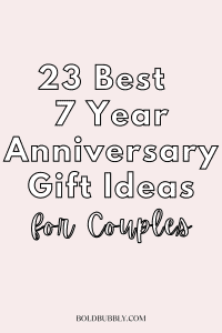 23 Unique 7 Year Anniversary Gifts (Gift Ideas You'll Love) - Bold & Bubbly