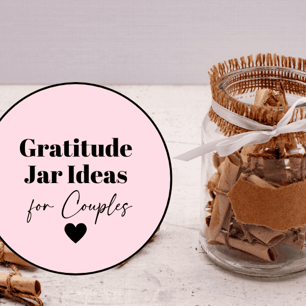 100 Thoughtful Gratitude Jar Ideas for Couples